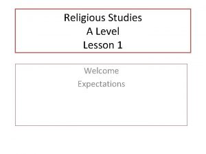 Religious Studies A Level Lesson 1 Welcome Expectations