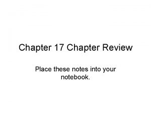 Chapter 17 Chapter Review Place these notes into