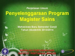 Penjelasan Umum Penyelenggaraan Program Magister Sains Mahasiswa Baru