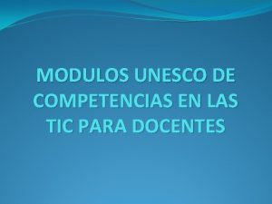 MODULOS UNESCO DE COMPETENCIAS EN LAS TIC PARA
