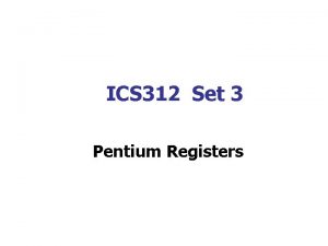 ICS 312 Set 3 Pentium Registers Intel 8086
