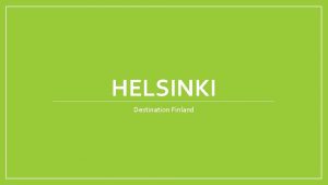 HELSINKI Destination Finland Basic Facts founded in 1550