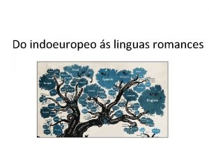 Do indoeuropeo s linguas romances Como case todas