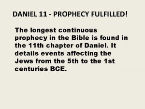 DANIEL 11 PROPHECY FULFILLED The longest continuous prophecy