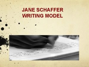 JANE SCHAFFER WRITING MODEL A Jane Schaffer Paragraph