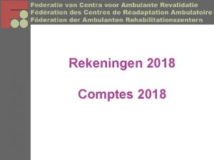 Rekeningen 2018 Comptes 2018 Leden Membres Ned Franc