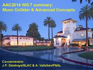 AAC 2014 WG 7 summary Muon Collider Advanced