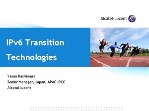 IPv 6 Transition Technologies Yasuo Kashimura Senior Manager