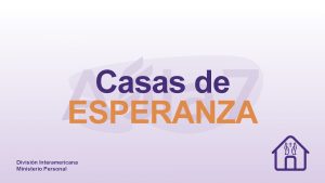 Casas de ESPERANZA Divisin Interamericana Ministerio Personal Reflexiones