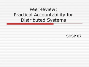 Peer Review Practical Accountability for Distributed Systems SOSP