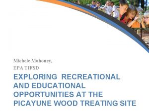 Michele Mahoney EPA TIFSD EXPLORING RECREATIONAL AND EDUCATIONAL