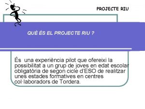 PROJECTE RIU QU S EL PROJECTE RIU s