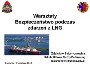 Warsztaty Bezpieczestwo podczas zdarze z LNG Zdzisaw Salamonowicz