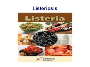 Listeriosis What it is Foodborn illness The bacteria