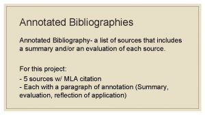 Annotated Bibliographies Annotated Bibliography a list of sources