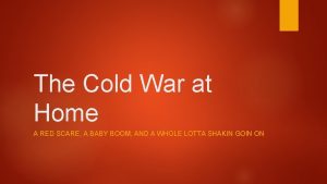 The Cold War at Home A RED SCARE