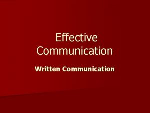 Effective Communication Written Communication What is communication When