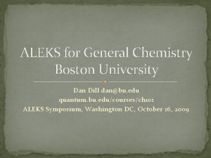 ALEKS for General Chemistry Boston University Dan Dill