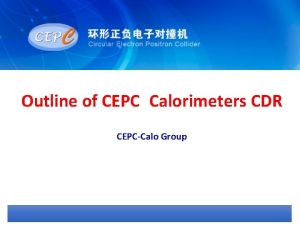 Outline of CEPC Calorimeters CDR CEPCCalo Group Calorimeters
