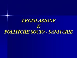 LEGISLAZIONE E POLITICHE SOCIO SANITARIE Il diritto alla