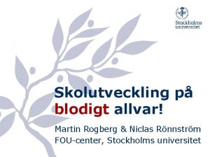 Skolutveckling p blodigt allvar Martin Rogberg Niclas Rnnstrm