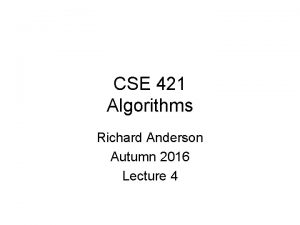 CSE 421 Algorithms Richard Anderson Autumn 2016 Lecture