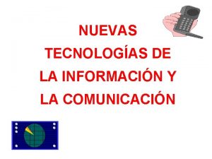 NUEVAS TECNOLOGAS DE LA INFORMACIN Y LA COMUNICACIN