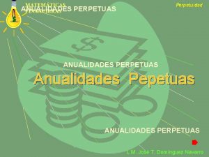 MATEMTICAS ANUALIDADES FINANCIERAS Perpetuidad PERPETUAS ANUALIDADES PERPETUAS Anualidades
