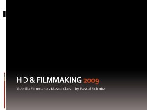 H D FILMMAKING 2009 Guerilla Filmmakers Masterclass by