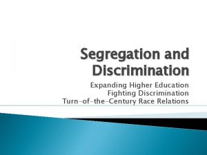 Segregation and Discrimination Expanding Higher Education Fighting Discrimination