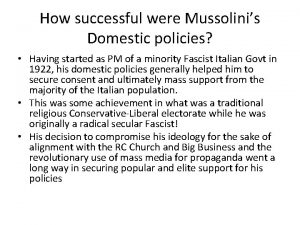 How successful were Mussolinis Domestic policies Having started