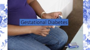 Gestational Diabetes What is it Gestational diabetes is