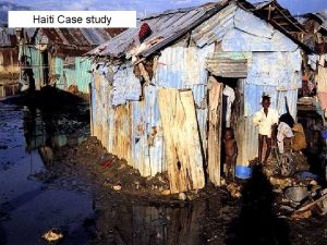 Haiti Case study Where is Haiti Haiti A