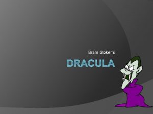 Bram Stokers DRACULA Bram Stoker Born in Dublin
