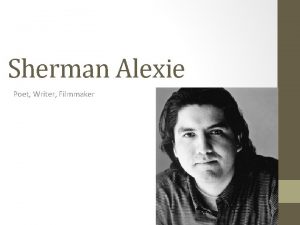 Sherman Alexie Poet Writer Filmmaker Sherman Joseph Alexie