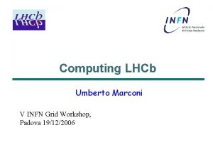 Computing LHCb Umberto Marconi V INFN Grid Workshop