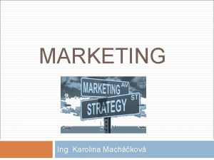 MARKETING Ing Karolina Machkov What is marketing Marketing