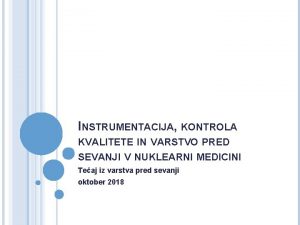 INSTRUMENTACIJA KONTROLA KVALITETE IN VARSTVO PRED SEVANJI V