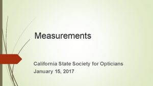 Measurements California State Society for Opticians January 15