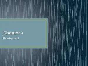 Chapter 4 Development Prenatal Development the Newborn Developmental