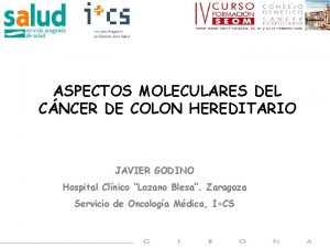 ASPECTOS MOLECULARES DEL CNCER DE COLON HEREDITARIO JAVIER