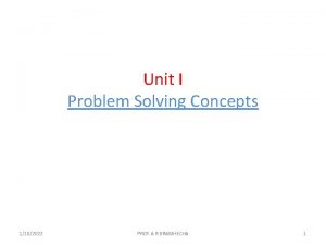 Unit I Problem Solving Concepts 1182022 PROF A