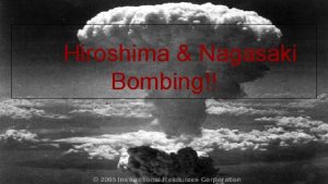 Hiroshima Nagasaki Bombing The reason why the U