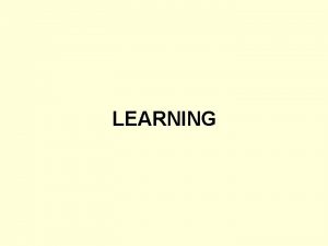 LEARNING DEFINITION Learning is the process of acquiring