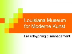 Louisiana Museum for Moderne Kunst Fra udbygning til