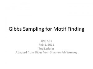 Gibbs Sampling for Motif Finding BMI 551 Feb