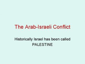 The ArabIsraeli Conflict Historically Israel has been called