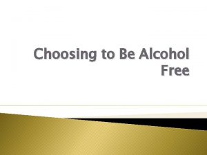 Choosing to Be Alcohol Free Facts Alcohol a
