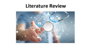 Literature Review Literature Review A literature review seeks