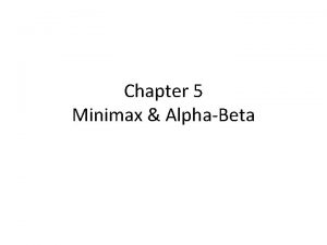 Chapter 5 Minimax AlphaBeta Minimax scores Games of